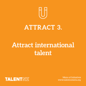 TalentNZ: Menu of Initiatives – Attract 3. Attract international talent