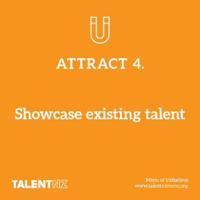 TalentNZ: Menu of Initiatives – Attract 4. Showcase existing talent
