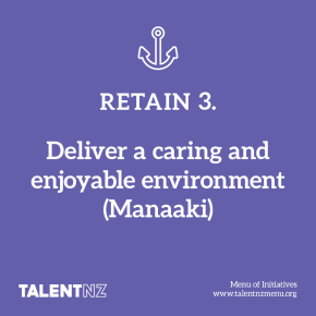 TalentNZ: Menu of Initiatives – Retain 3. Deliver a caring and enjoyable environment (Manaaki)