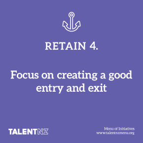 TalentNZ: Menu of Initiatives – Retain 4. Focus on creating a good entry and exit