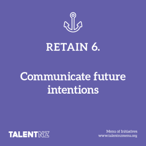 TalentNZ: Menu of Initiatives – Retain 6. Communicate future intentions