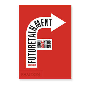 Book Review: Futuretainment: Yesterday the world changed now it’s your turn